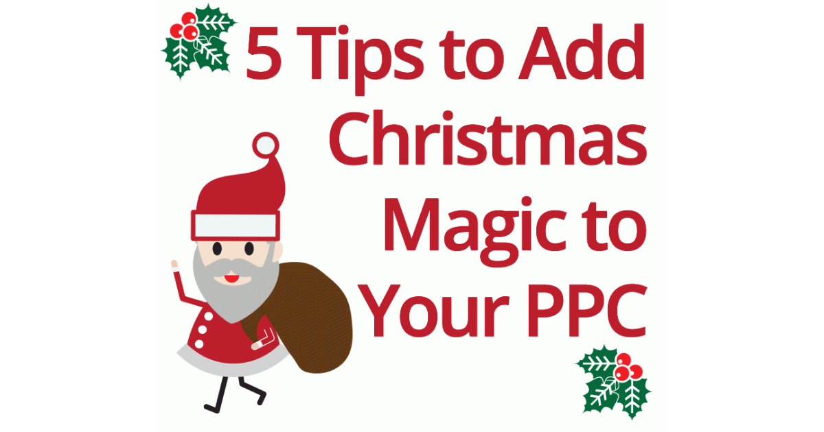 5 Christmas PPC Tips to Add a Touch of Magic