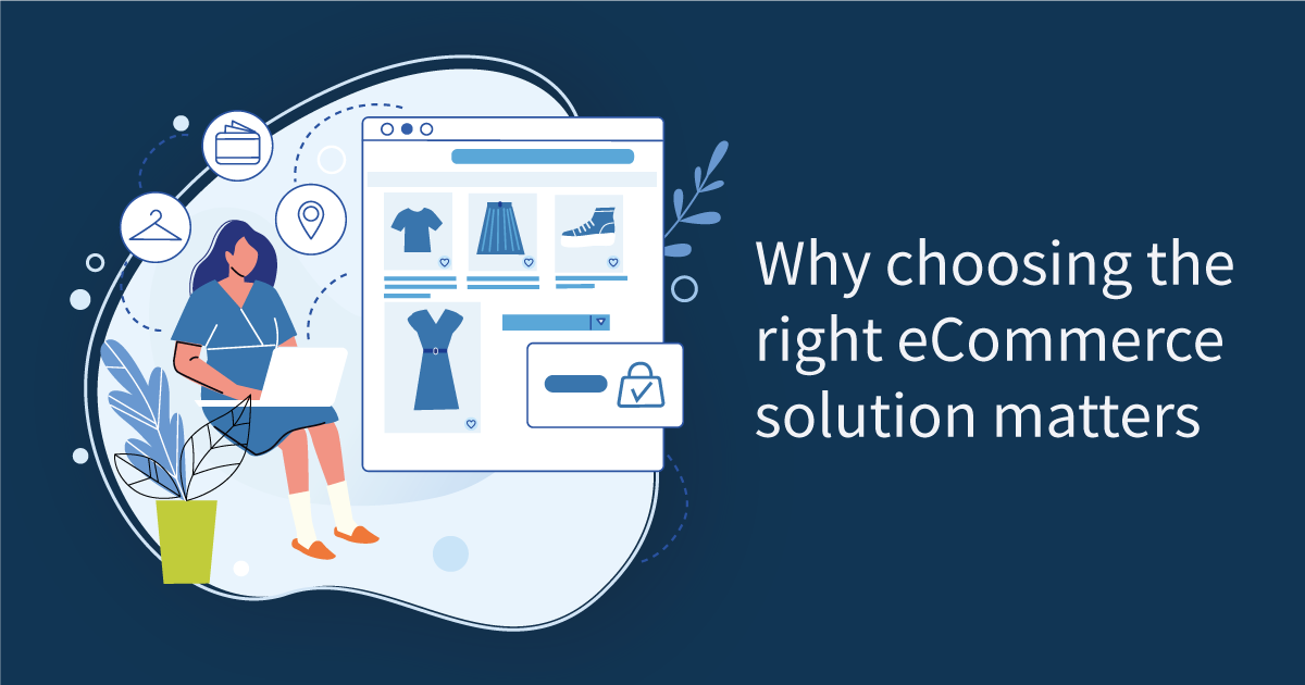 Why Choosing the Right eCommerce Solution Matters