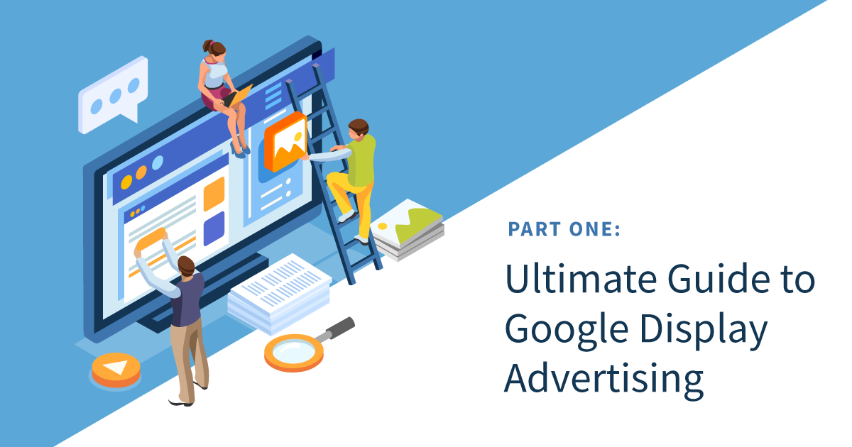 An Ultimate Guide to Google Display Advertising - Part 1